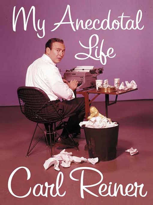 Title details for My Anecdotal Life by Carl Reiner - Wait list